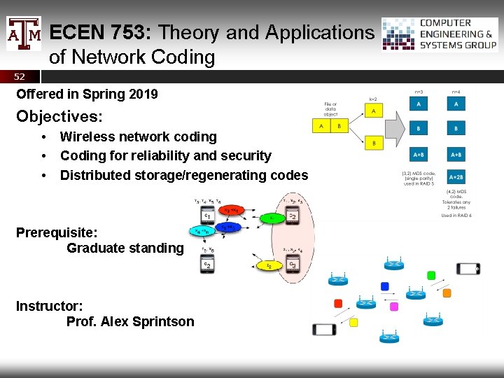 ECEN 753: Theory and Applications of Network Coding 52 Offered in Spring 2019 Objectives: