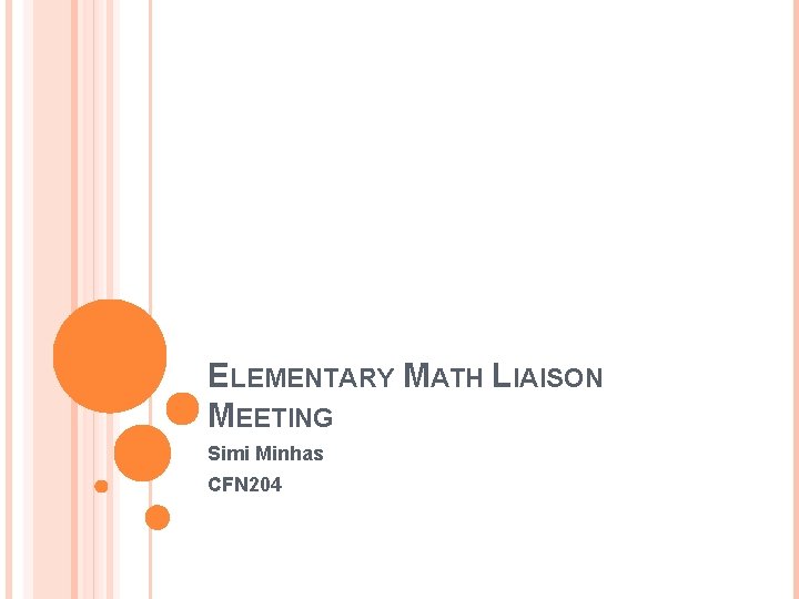 ELEMENTARY MATH LIAISON MEETING Simi Minhas CFN 204 ELEMENTARY MATH LIAISON MEETING Simi Minhas CFN 204
