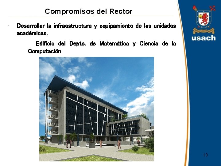 Compromisos del Rector • Desarrollar la infraestructura y equipamiento de las unidades académicas. Edificio