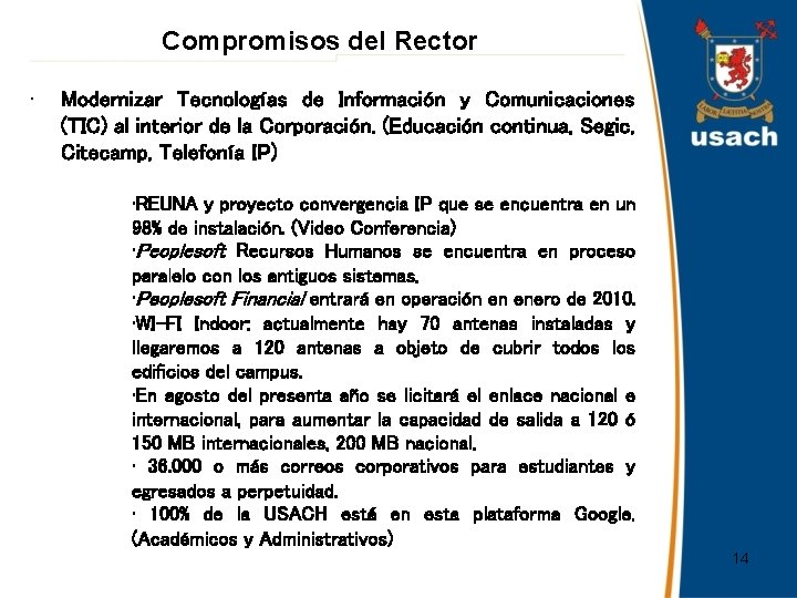 Compromisos del Rector • Modernizar Tecnologías de Información y Comunicaciones (TIC) al interior de