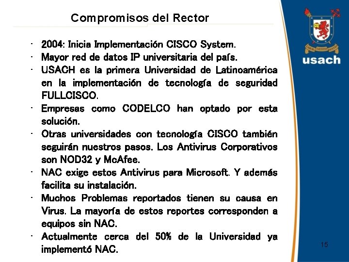 Compromisos del Rector • 2004: Inicia Implementación CISCO System. • Mayor red de datos