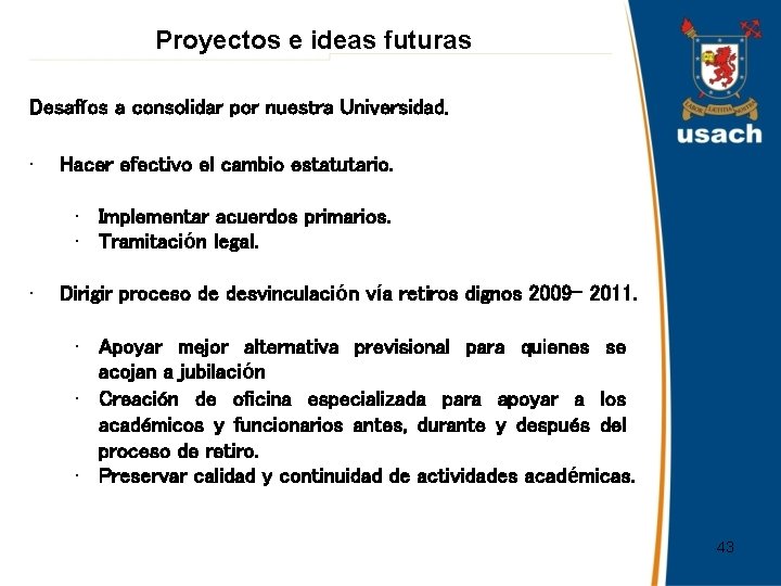 Proyectos e ideas futuras Desafíos a consolidar por nuestra Universidad. • Hacer efectivo el