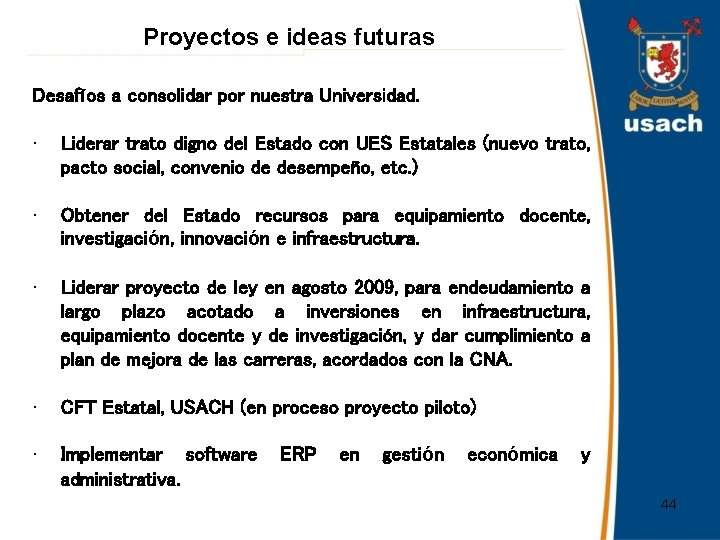 Proyectos e ideas futuras Desafíos a consolidar por nuestra Universidad. • Liderar trato digno