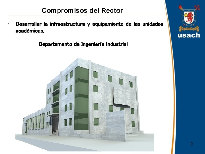 Compromisos del Rector • Desarrollar la infraestructura y equipamiento de las unidades académicas. Departamento