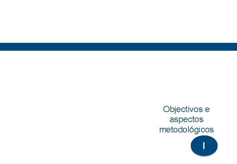 Objectivos e aspectos metodológicos I 