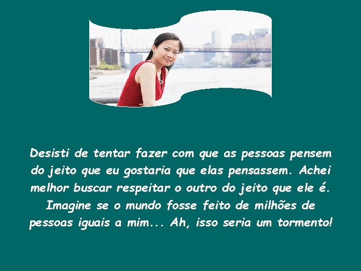 Desisti de tentar fazer com que as pessoas pensem do jeito que eu gostaria