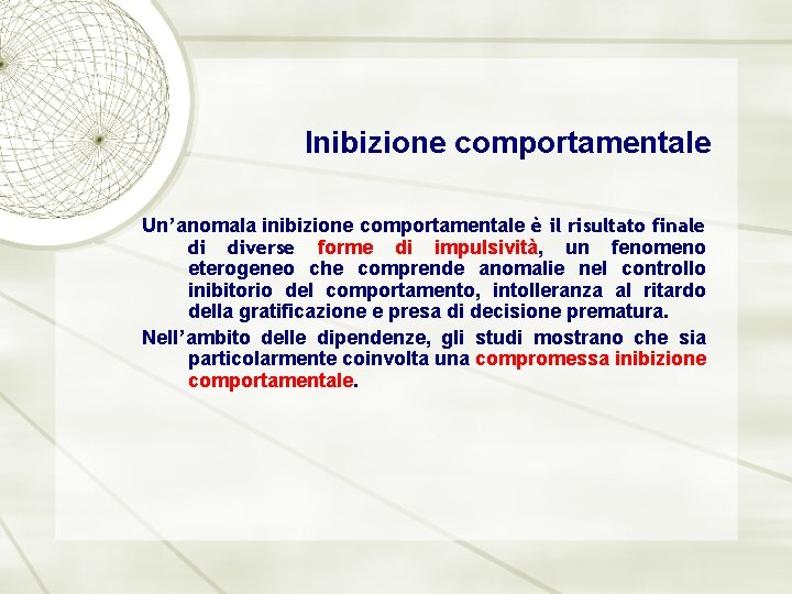 Inibizione comportamentale Un’anomala inibizione comportamentale è il risultato finale di diverse forme di impulsività,