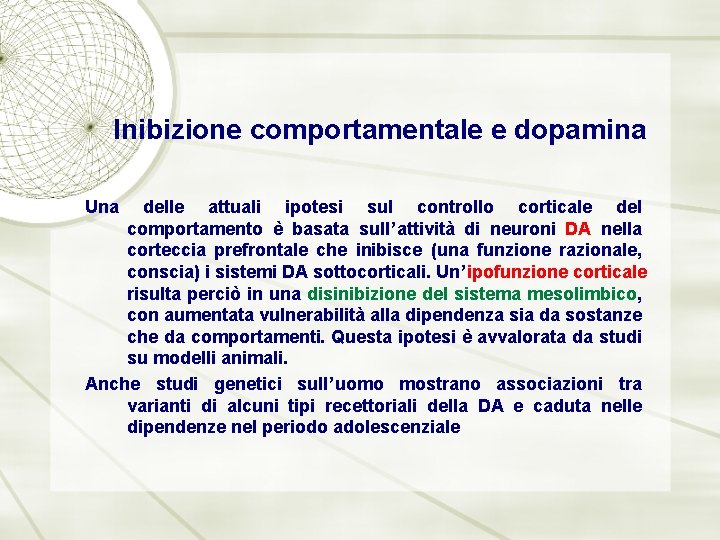 Inibizione comportamentale e dopamina Una delle attuali ipotesi sul controllo corticale del comportamento è