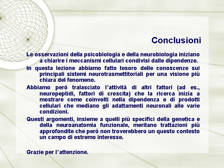 Conclusioni Le osservazioni della psicobiologia e della neurobiologia iniziano a chiarire i meccanismi cellulari