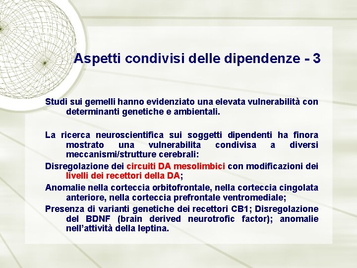 Aspetti condivisi delle dipendenze - 3 Studi sui gemelli hanno evidenziato una elevata vulnerabilità