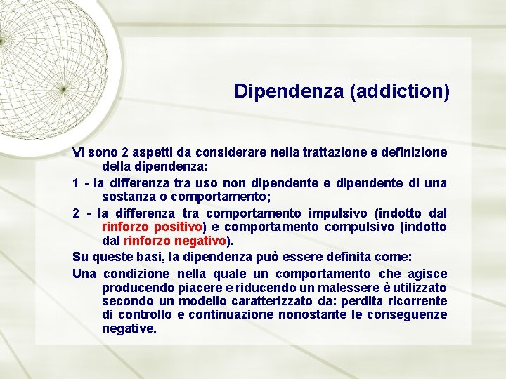 Dipendenza (addiction) Vi sono 2 aspetti da considerare nella trattazione e definizione della dipendenza: