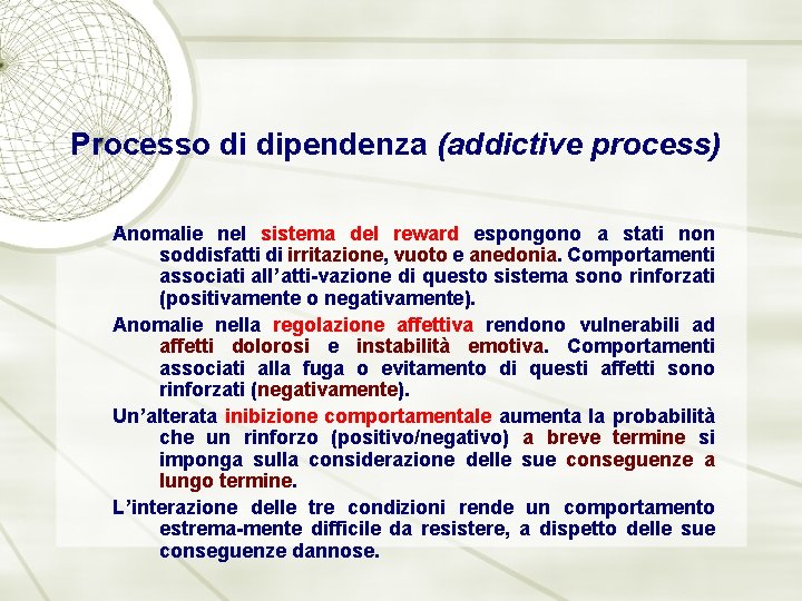 Processo di dipendenza (addictive process) Anomalie nel sistema del reward espongono a stati non