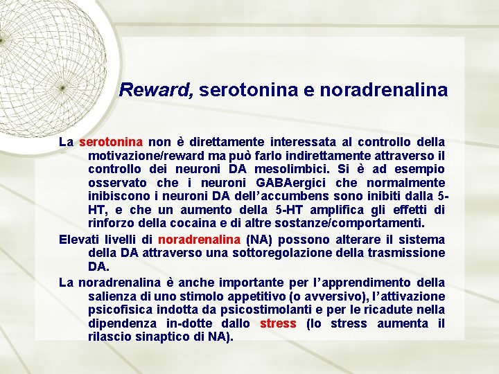Reward, serotonina e noradrenalina La serotonina non è direttamente interessata al controllo della motivazione/reward