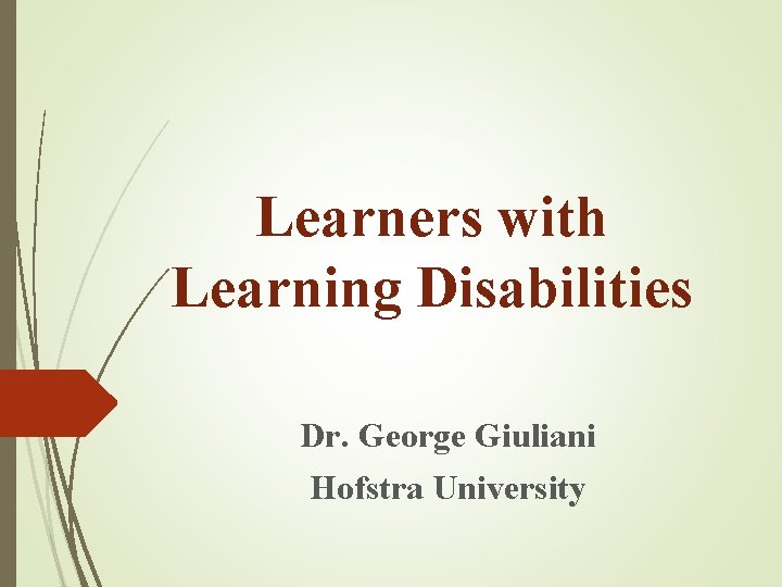 Learners with Learning Disabilities Dr. George Giuliani Hofstra University 