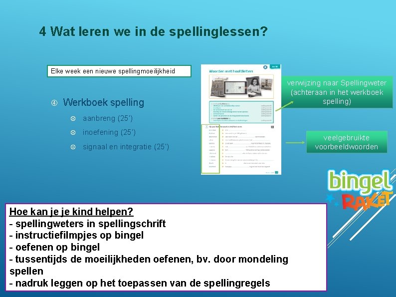 4 Wat leren we in de spellinglessen? Elke week een nieuwe spellingmoeilijkheid Werkboek spelling