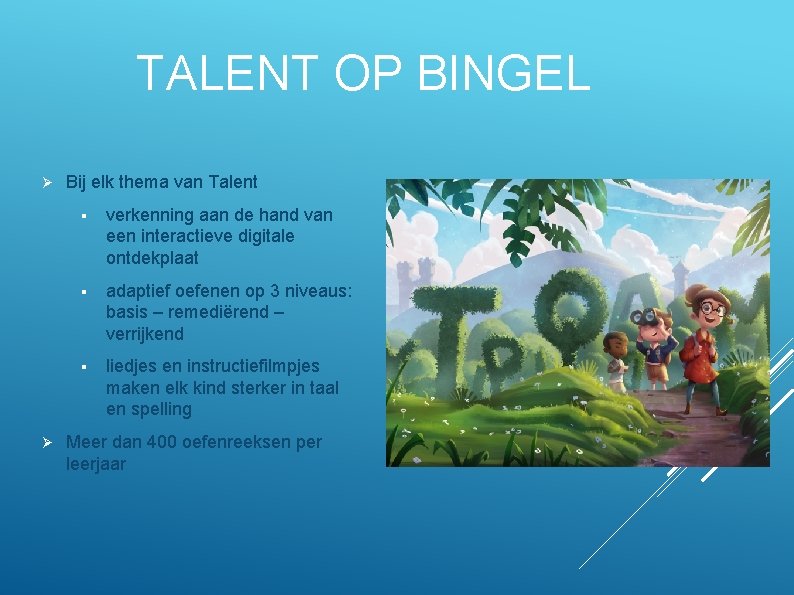 TALENT OP BINGEL Ø Ø Bij elk thema van Talent § verkenning aan de