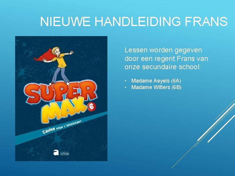 NIEUWE HANDLEIDING FRANS Lessen worden gegeven door een regent Frans van onze secundaire school: