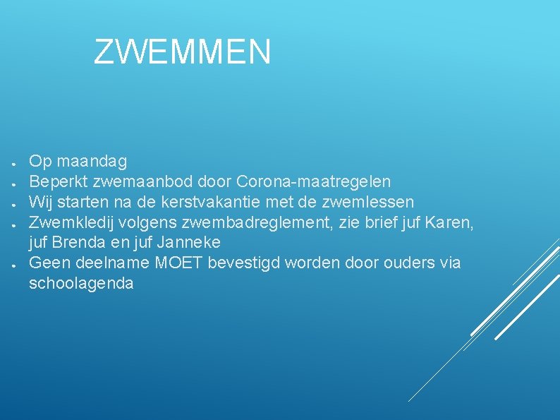 ZWEMMEN ● ● ● Op maandag Beperkt zwemaanbod door Corona-maatregelen Wij starten na de