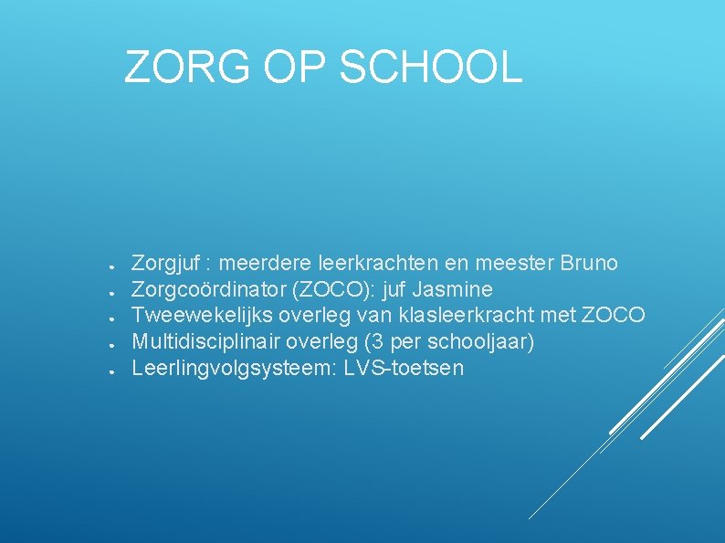 ZORG OP SCHOOL ● ● ● Zorgjuf : meerdere leerkrachten en meester Bruno Zorgcoördinator