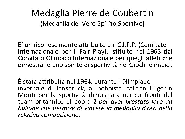 Medaglia Pierre de Coubertin (Medaglia del Vero Spirito Sportivo) E’ un riconoscimento attribuito dal