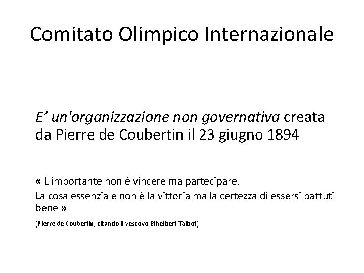Comitato Olimpico Internazionale E’ un'organizzazione non governativa creata da Pierre de Coubertin il 23