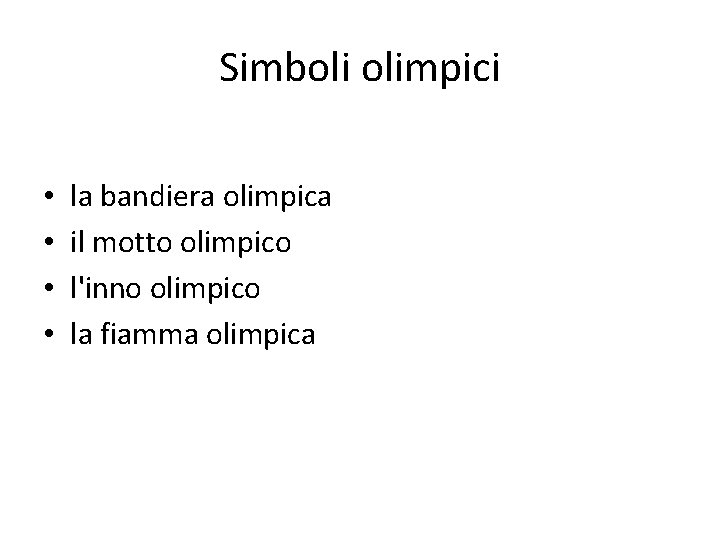 Simboli olimpici • • la bandiera olimpica il motto olimpico l'inno olimpico la fiamma