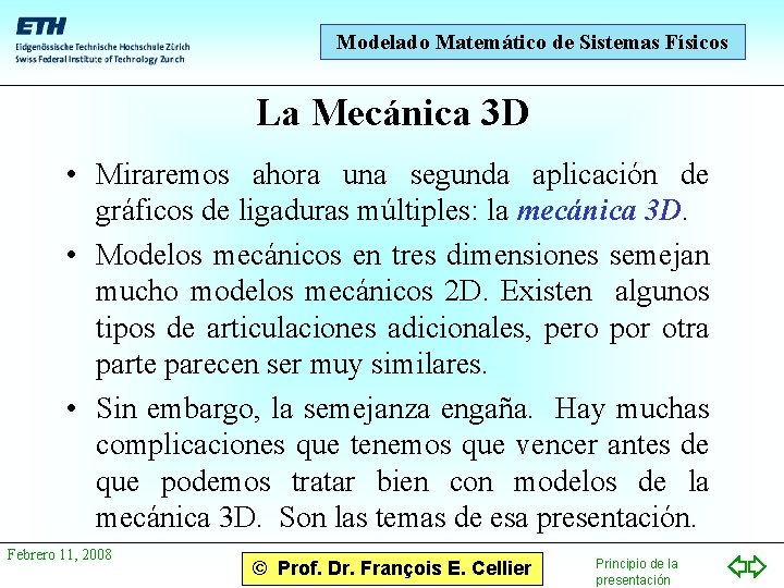 Modelado Matemático de Sistemas Físicos La Mecánica 3 D • Miraremos ahora una segunda