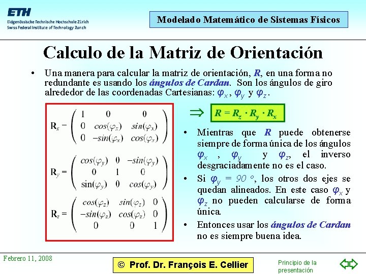 Modelado Matemático de Sistemas Físicos Calculo de la Matriz de Orientación • Una manera