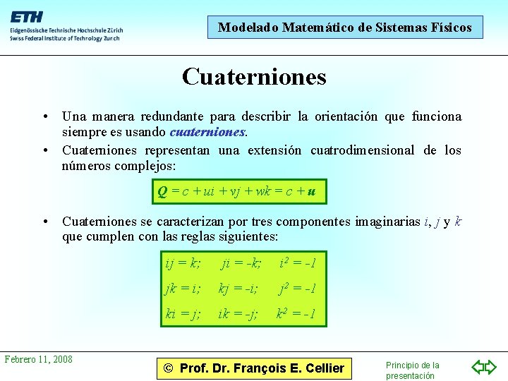 Modelado Matemático de Sistemas Físicos Cuaterniones • Una manera redundante para describir la orientación