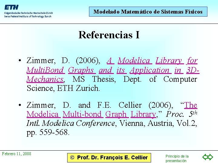 Modelado Matemático de Sistemas Físicos Referencias I • Zimmer, D. (2006), A Modelica Library