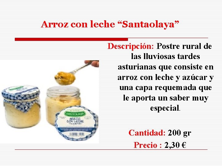 Arroz con leche “Santaolaya” Descripción: Postre rural de las lluviosas tardes asturianas que consiste