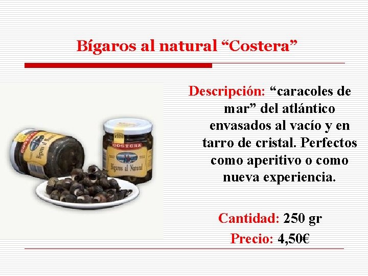 Bígaros al natural “Costera” Descripción: “caracoles de mar” del atlántico envasados al vacío y