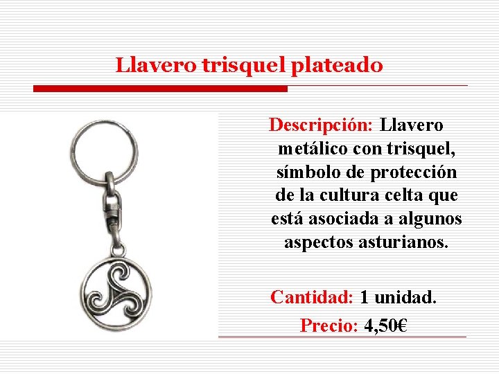 Llavero trisquel plateado Descripción: Llavero metálico con trisquel, símbolo de protección de la cultura