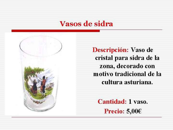 Vasos de sidra Descripción: Vaso de cristal para sidra de la zona, decorado con