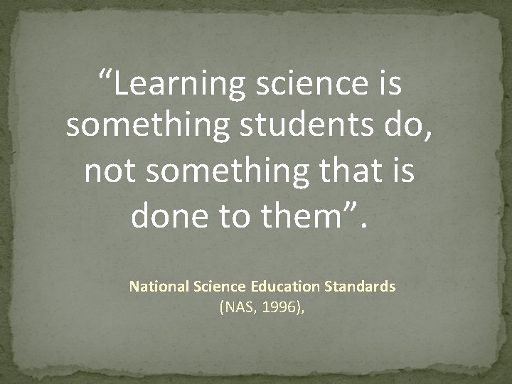 “Learning science is something students do, not something that is done to them”. National