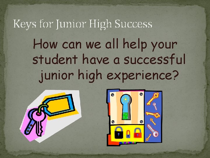 Keys for Junior High Success How can we all help your student have a
