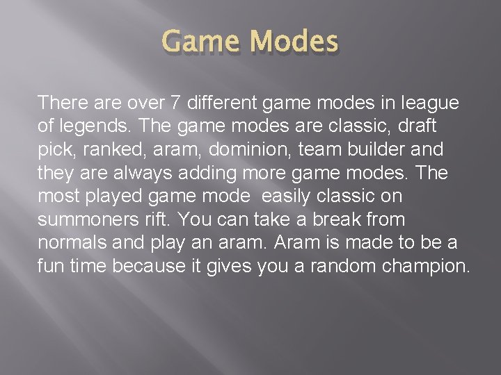 Game Modes There are over 7 different game modes in league of legends. The