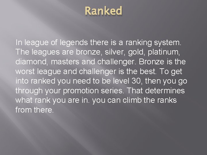 Ranked In league of legends there is a ranking system. The leagues are bronze,