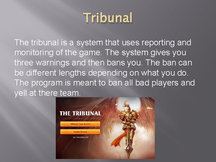 Tribunal The tribunal is a system that uses reporting and monitoring of the game.