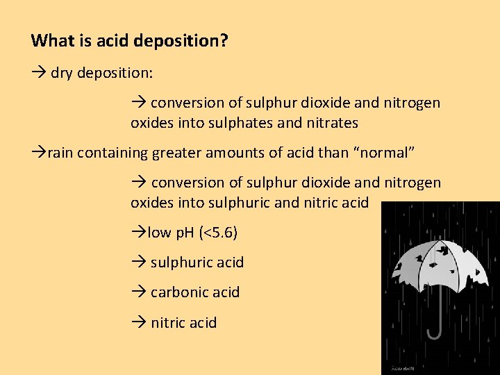 What is acid deposition? dry deposition: conversion of sulphur dioxide and nitrogen oxides into