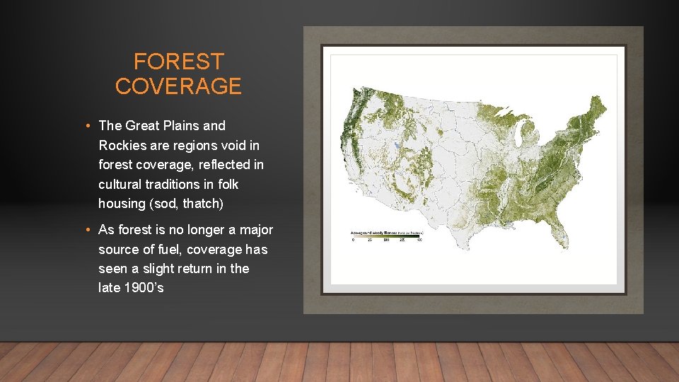FOREST COVERAGE • The Great Plains and Rockies are regions void in forest coverage,