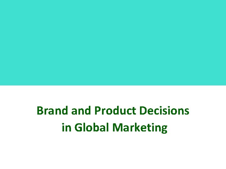 Brand Product Decisions in Global Marketing 