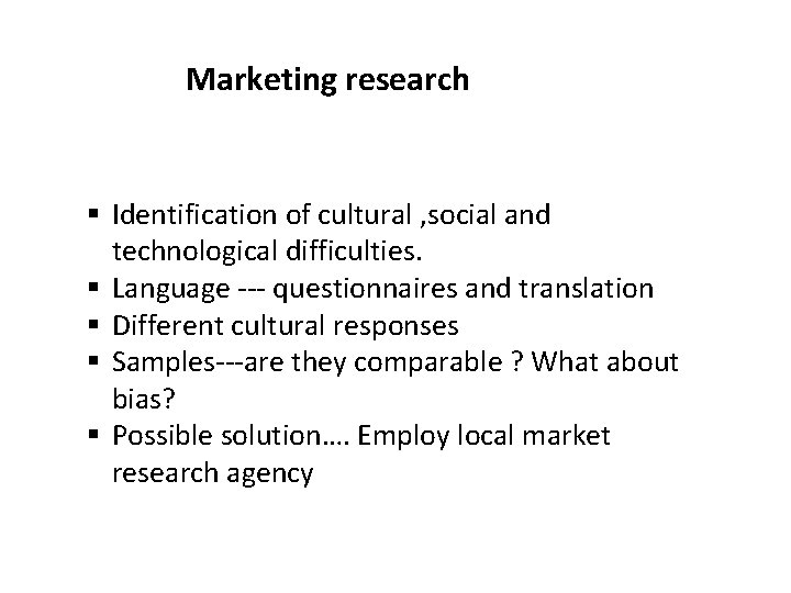 Marketing research § Identification of cultural , social and technological difficulties. § Language ---
