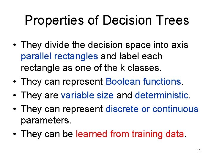 Properties of Decision Trees • They divide the decision space into axis parallel rectangles Properties of Decision Trees • They divide the decision space into axis parallel rectangles