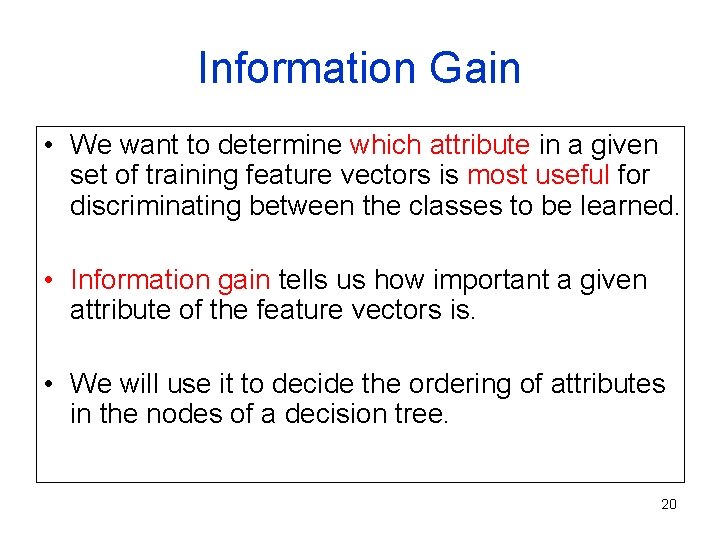 Information Gain • We want to determine which attribute in a given set of Information Gain • We want to determine which attribute in a given set of