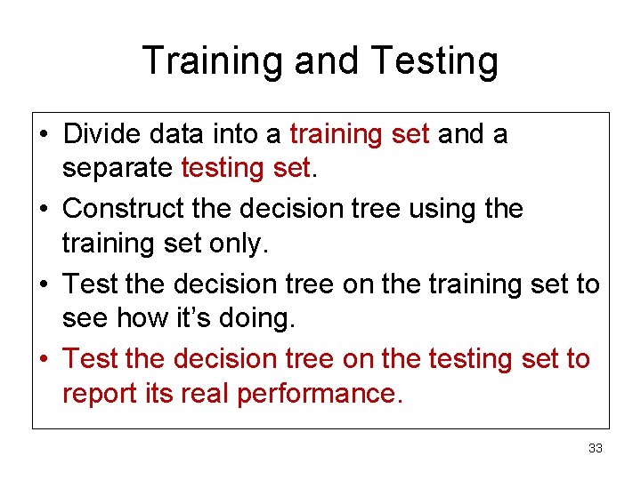 Training and Testing • Divide data into a training set and a separate testing Training and Testing • Divide data into a training set and a separate testing