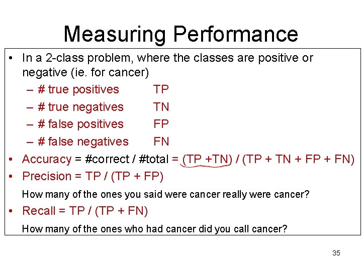 Measuring Performance • In a 2 -class problem, where the classes are positive or Measuring Performance • In a 2 -class problem, where the classes are positive or