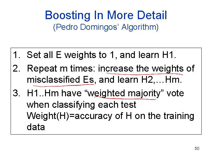 Boosting In More Detail (Pedro Domingos’ Algorithm) 1. Set all E weights to 1, Boosting In More Detail (Pedro Domingos’ Algorithm) 1. Set all E weights to 1,