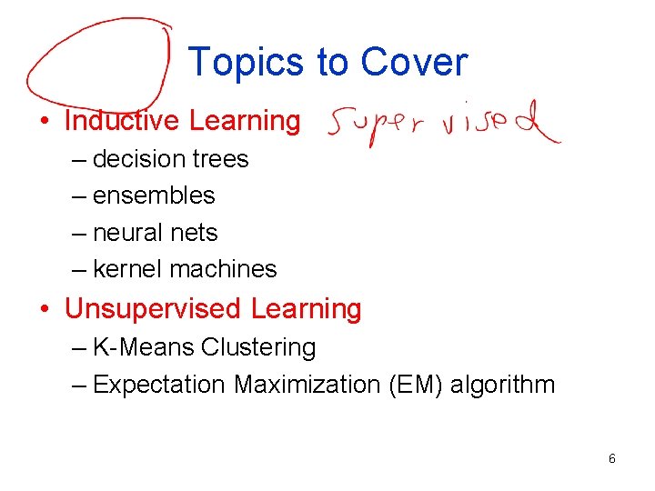 Topics to Cover • Inductive Learning – decision trees – ensembles – neural nets Topics to Cover • Inductive Learning – decision trees – ensembles – neural nets
