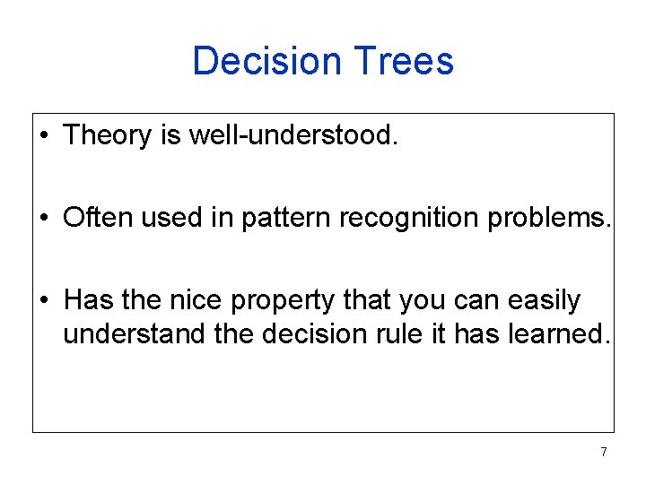 Decision Trees • Theory is well-understood. • Often used in pattern recognition problems. • Decision Trees • Theory is well-understood. • Often used in pattern recognition problems. •